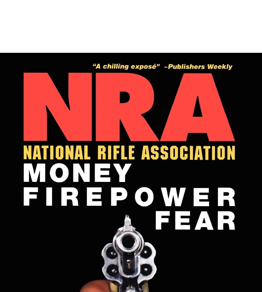 National Rifle Association: Money, Firepower & Fear