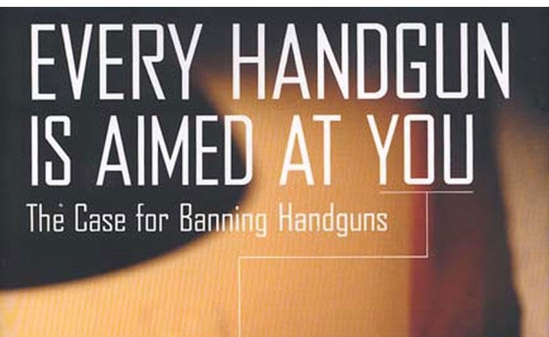 Every Handgun is Aimed at You: The Case for Banning Handguns