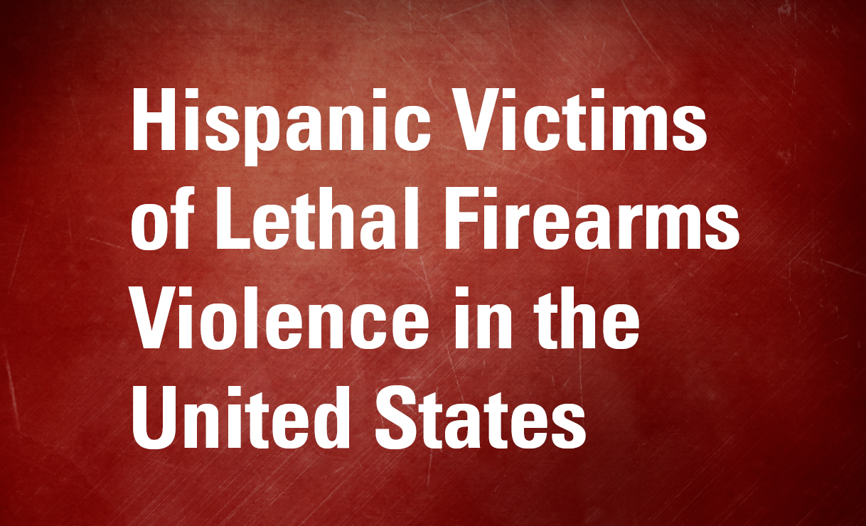Hispanic Victims of Lethal Firearms Violence in the United States