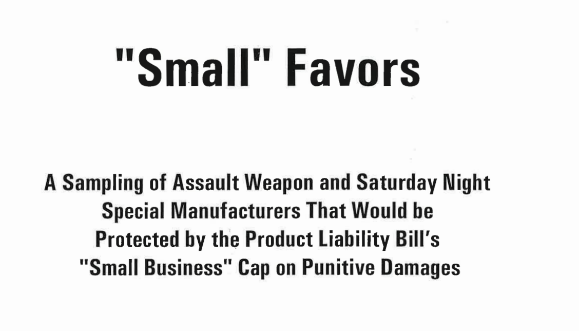 Small Favors: A Sampling of Assault Weapon and Saturday Night Special Manufacturers That Would be Protected by the Product Liability Bill’s “Small Business” Cap on Punitive Damages